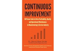 Continuous Improvement : 30 Proven tools to drive Profitability, Quality and Operational Effectiveness in Manufacturing & Service Industry (Business ... Improvement Executive Guide Series.)