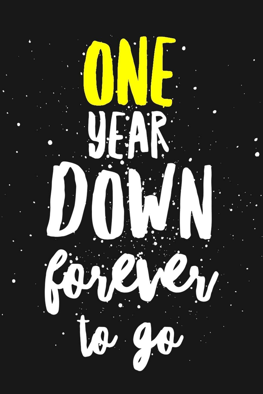 One Year Down Forever To Go A Blank Lined Notebook 6x9 120 Pages Rodden Casey 9781079248555 Amazon Com Books