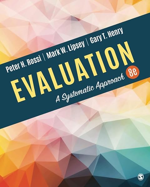 Evaluation A Systematic Approach Rossi Peter H Lipsey Mark W Henry Gary T 9781506307886 Books
