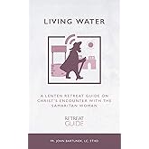 Living Water: A Lenten Retreat Guide on Christ's Encounter with the Samaritan Woman