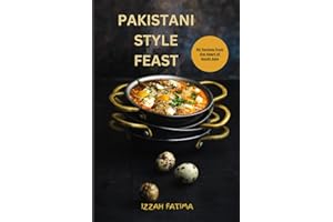 Pakistani Style Feast Cook Book: 50 Recipes from the Heart of South Asia