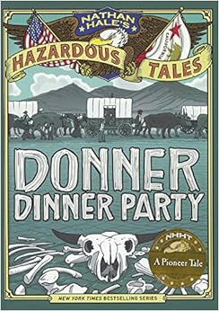 Donner Dinner Party: A Pioneer Tale (Turtleback School & Library Binding Edition) (Hazardous Tales), by Nathan Hale Donner Dinner Party: A Pioneer Tale (Turtleback School & Library Binding Edition) (Hazardous Tales), by Nathan Hale