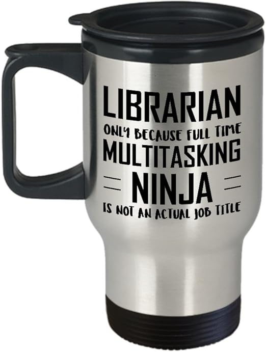 Amazon Com Librarian Insulated Travel Mug Full Time Multitasking Ninja Unique Funny Inspirational Sarcasm Tumbler Gift For Men And Women Kitchen Dining