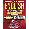 Learn English for Adult Beginners: 7 ESL Books in 1: 7 Steps to Master Grammar, Achieve Fluency, and Expand Your Vocabulary with 1,000 New Words & Phrases