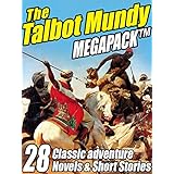The Talbot Mundy Megapack: 28 Classic Novels and Short Stories