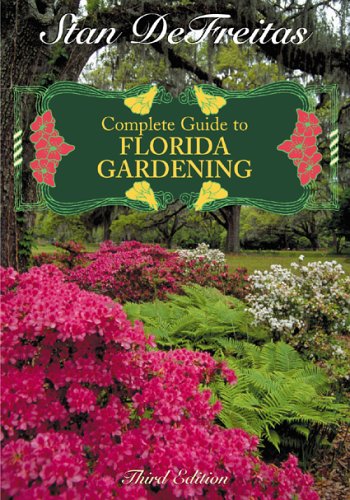 Complete Guide to Florida Gardening by Stan DeFreitas