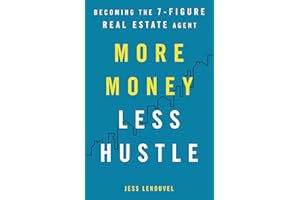 More Money, Less Hustle: Becoming the 7-Figure Real Estate Agent
