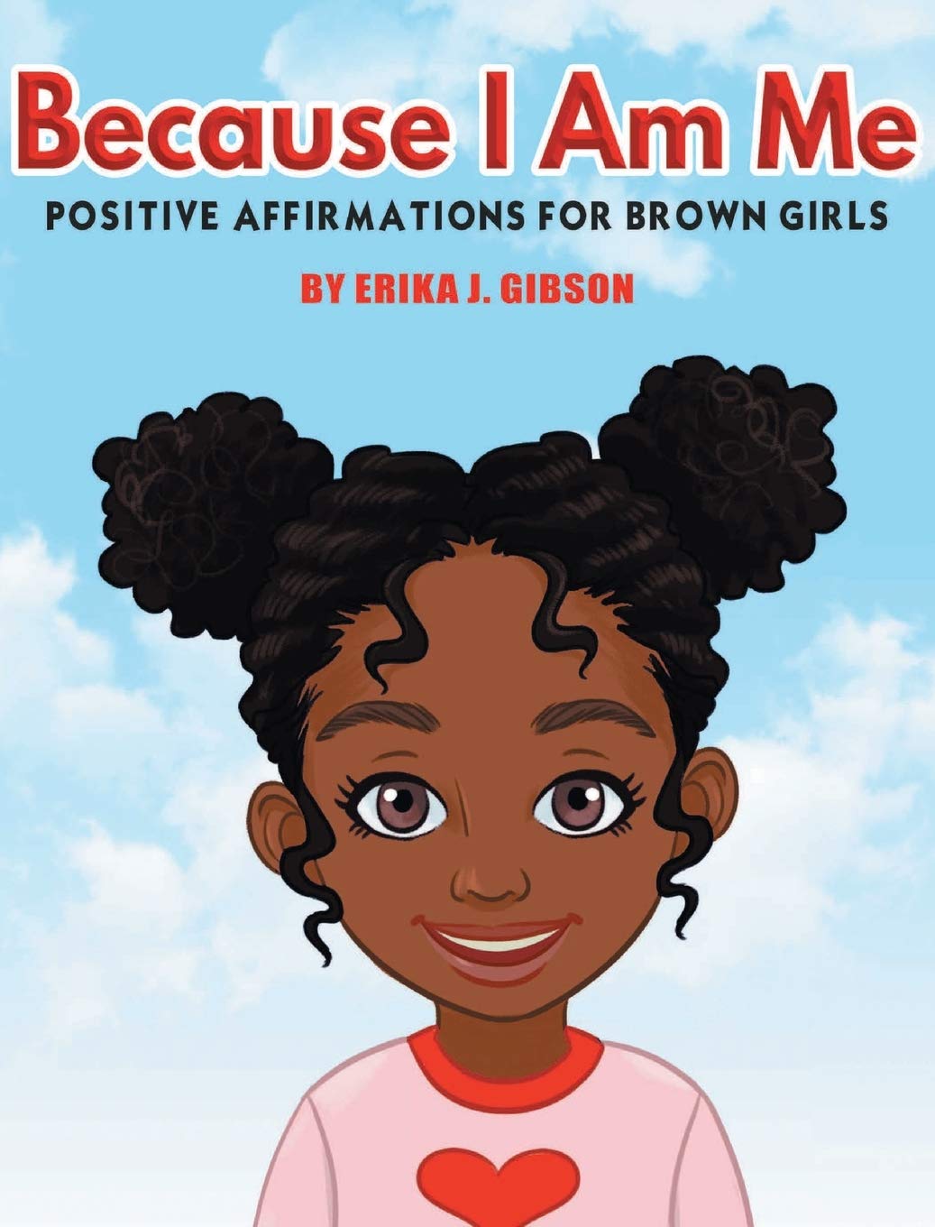 Because I Am Me Positive Affirmations For Brown Girls Gibson Erika J Amazon Com Books