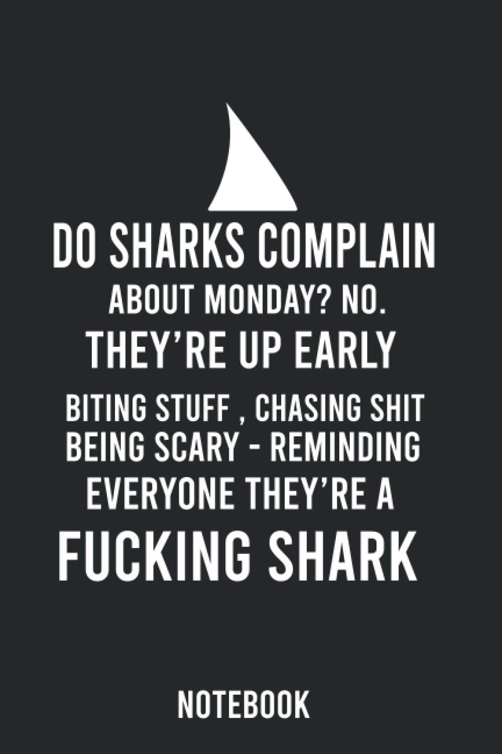 Do Sharks Complain About Monday? GratitudeJournal: A 6 x 9 Journal Notebook with Funny Quote For Shark Lovers