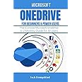 MICROSOFT ONEDRIVE FOR BEGINNERS & POWER USERS: The Concise Microsoft OneDrive A-Z Mastery Guide for All Users