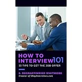How to Interview 101: 33 tips to get the job offer (Volume 1)