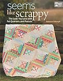 Seems Like Scrappy: The Look You Love With Fat Quarters and Precuts by Rebecca Silbaugh