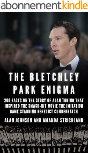 Download The Bletchley Park Enigma: 200+ Facts on the Story of Alan Turing That Inspired the Smash Hit Movie The Imitation Game Starring Benedict Cumberbatch (English Edition) PDF