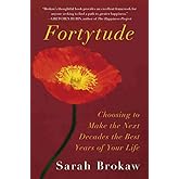 Fortytude: Making the Next Decades the Best Years of Your Life -- through the 40s, 50s, and Beyond