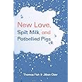 New Love, Spilt Milk, and Potbellied Pigs