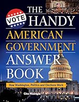 The Handy American Government Answer Book: How Washington, Politics and Elections Work (The Handy Answer Book Series) The Handy American Government Answer Book: How Washington, Politics and Elections Work (The Handy Answer Book Series)