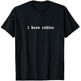 Funny I Have Rabies T-Shirt