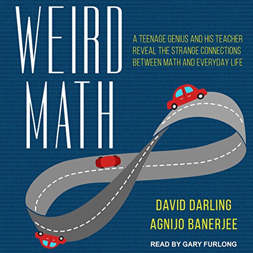 [Ebook] Weird Math: A Teenage Genius and His Teacher Reveal the Strange Connections Between Math and Everyda [P.P.T]