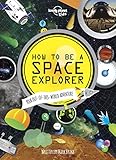 How to be a Space Explorer: Your Out-of-this-World Adventure (Lonely Planet Kids)