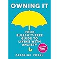 Owning it: Your Bullsh*t-Free Guide to Living with Anxiety