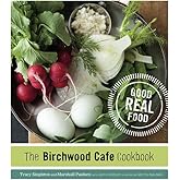 The Birchwood Cafe Cookbook: Good Real Food