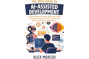 The 2026 Guide to AI-Assisted Development: Prompt Engineering, Agent Workflows, MCP, Evaluation, Security, and Career Paths f