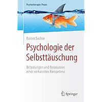 Psychologie der Selbsttäuschung: Belastungen und Ressourcen einer verkannten Kompetenz (Psychotherapie: Praxis) (German… book cover Psychologie der Selbsttäuschung: Belastungen und Ressourcen einer verkannten Kompetenz (Psychotherapie: Praxis) (German… book cover