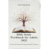 Bible Study Workbook for Adults 2025: A Practical Guide to Study and Apply Scripture