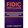 FIDIC 1999 Claims: A Guide to Claims for Extensions of Time and Additional Payment Under the Red, Yellow and Silver Books (FIDIC Construction Contracts Guides)
