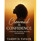 Crowned in Confidence: A Journey of Faith, Healing and Freedom