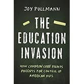 The Education Invasion: How Common Core Fights Parents for Control of American Kids