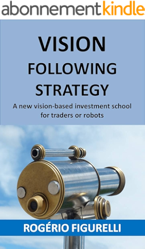 Download Vision Following Strategy: A new vision-based investment school for traders or robots (Portuguese Edition) PDF