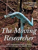 The Moving Researcher: Laban/Bartenieff Movement Analysis in Performing Arts Education and Creative Arts Therapies
