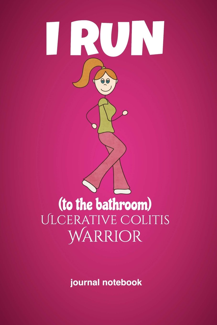 I Run To The Bathroom Ulcerative Colitis Warrior Journal Notebook 6x9 Lined Paper 100 Pages Ibd Flare Up Humor Funny Restroom Side Effect Rainy Day Dreams 9781721103690 Amazon Com Books