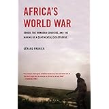 Africa's World War: Congo, the Rwandan Genocide, and the Making of a Continental Catastrophe