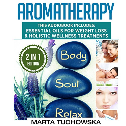 Aromatherapy: 2 in 1 Bundle: Essential Oils for Weight Loss & Holistic Wellness Treatments by Marta Tuchowska