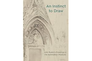 An Instinct to Draw: John Ruskin's Drawings in the Ashmolean Museum