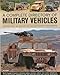 A Complete Directory of Military Vehicles: Features over 180 vehicles with 320 identification photog by 