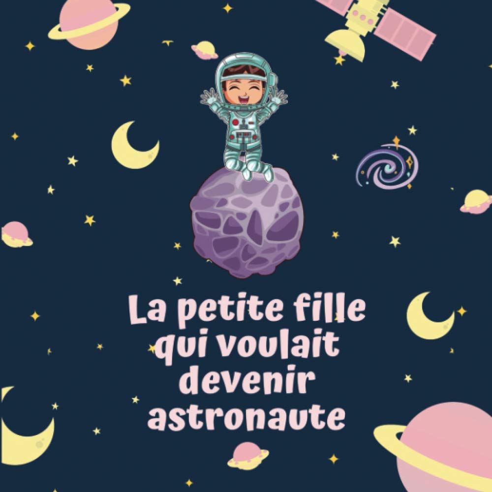 La Petite Fille Qui Voulait Devenir Astronaute Livre Illustre Pour Enfants De 4 A 10 Ans Avec Histoire Pour Croire En Ses Reves Histoires Pour Rever French Edition Hamilton Melanie Amazon Com Books