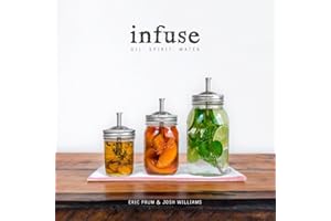 Infuse: Oil, Spirit, Water: A Recipe Book