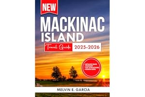 Mackinac Island Travel Guide 2025-2026: A Wanderer's Guide to the Island's Profound Heritage, Stunning Panoramas, and Genuine Escapades (Updated Explore Series Guide)