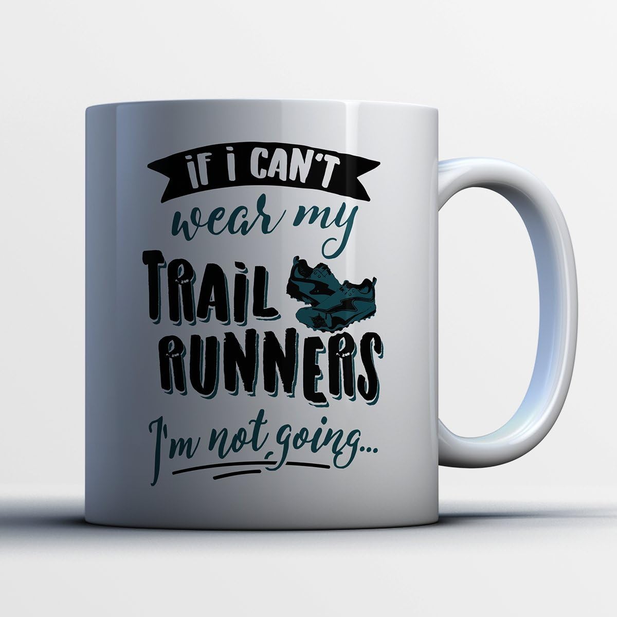 Trail Runners Coffee Mug If I Can't Wear My Trail Runners