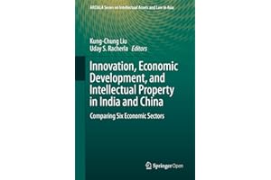 Innovation, Economic Development, and Intellectual Property in India and China: Comparing Six Economic Sectors (ARCIALA Serie