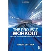 The Project Workout: The Ultimate Guide to Directing and Managing Business-Led Projects