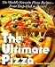 The Ultimate Pizza : The World's Favorite Pizza Recipes--from Deep Dish to Dessert by 