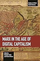 Marx in the Age of Digital Capitalism (Studies in Critical Social Sciences) Marx in the Age of Digital Capitalism (Studies in Critical Social Sciences)