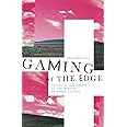 Gaming at the Edge: Sexuality and Gender at the Margins of Gamer Culture
