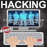Hacking: A Concise Guide To Ethical Hacking - Everything You Need To Know! (Penetration Testing) by