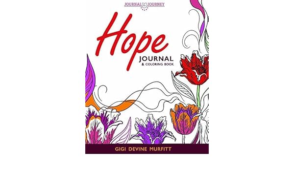 Journal The Journey Hope Journal Coloring Book By Gigi Devine Murfitt 2015 12 05 Amazon Com Books