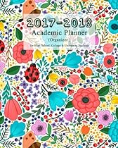 2017-2018 Academic Planner (Organizer) for High School, College, University: Floral Cover Journal, Notebook with Inspirational Quote Inside, 110 weekly monthly, Organizer Notebook, Planner 2017-2018 Academic Planner (Organizer) for High School, College, University: Floral Cover Journal, Notebook with Inspirational Quote Inside, 110 weekly monthly, Organizer Notebook, Planner